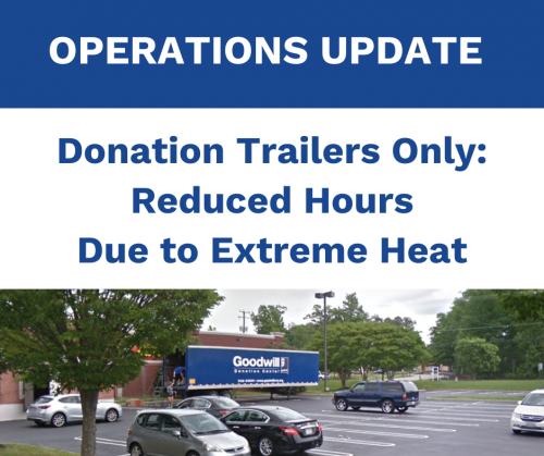 Temporary reduced hours for Goodwill donation trailers this weekend, due to the extreme hear